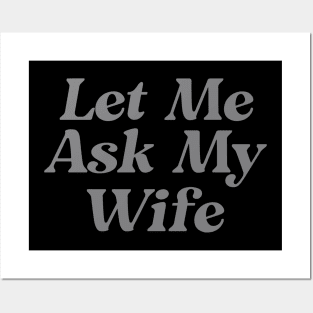 Let Me Ask My Wife Funny Posters and Art